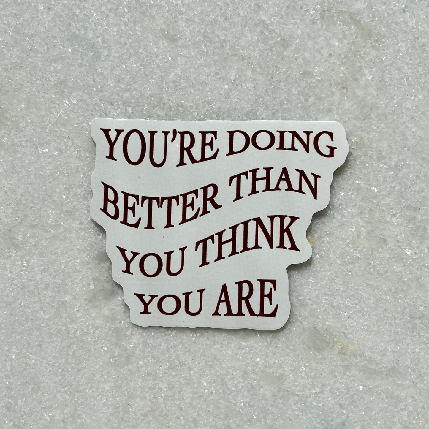 You’re doing better than you think you are - Brown & White